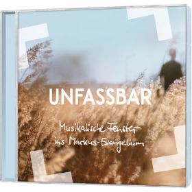 Unfassbar - Musikalische Fenster ins Markus-Evangelium