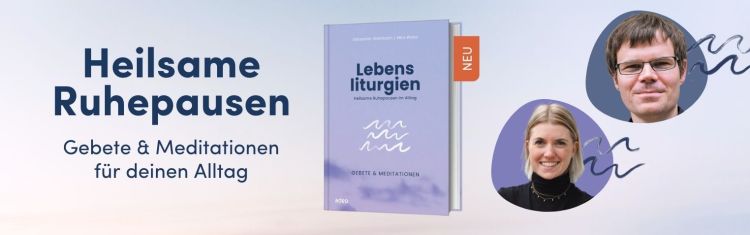 Heilsame Ruhepausen - Lebensliturgien